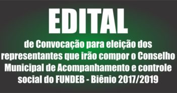 Edital de Convocação para escolha do Conselho Municipal de acompanhamento e controle social do FUNDEB – Biênio 2017/2019