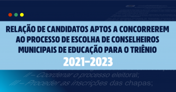 RELAÇÃO DE CANDIDATOS APTOS A CONCORREREM AO PROCESSO DE ESCOLHA DE CONSELHEIROS MUNICIPAIS DE EDUCAÇÃO PARA O TRIÊNIO 2021/2023.